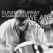 Sunny Murray We Are Not at the Opera.jpg