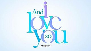 <i>And I Love You So</i> (TV series) Filipino TV series or program