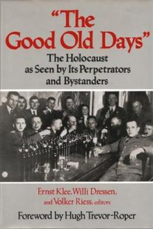 Cover of "The Good Old Days": The Holocaust Through the Eyes of the Perpetrators and Bystanders by Ernst Klee (1991) et alii