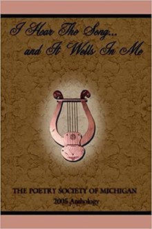 I Hear the Song and It Wells in Me, 2005 anthology from Poetry Society of Michigan I Hear the Song cover.jpg