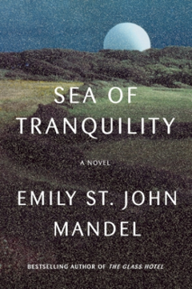 <i>Sea of Tranquility</i> (novel) 2022 novel by Emily St. John Mandel