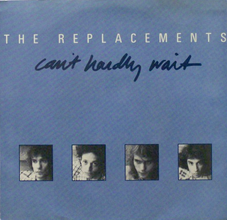 Cant Hardly Wait (song) 1987 single by the Replacements