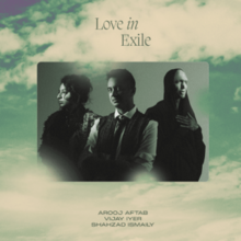 Arooj Aftab, Vijay Iyer and Shahzad Ismaily - Love in Exile.png