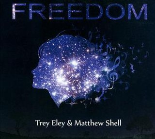 <i>Freedom</i> (Trey Eley & Matthew Shell album) Studio album by Trey Eley & Matthew Shell