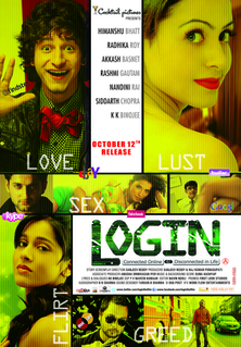 Login is a 2012 Indian suspense thriller film directed by Sanjeev Reddy. The project is produced by Cocktail Pictures, and stars Himanshu Bhatt, Radhika Roy, Akkash Basnet, Rashmi Gautam, Nandini Rai, Siddarth Chopra, KK Binojee. The soundtrack is composed by Sunil Kashyap along with lyrics by KK Binojee. Login was released on 12 October 2012.