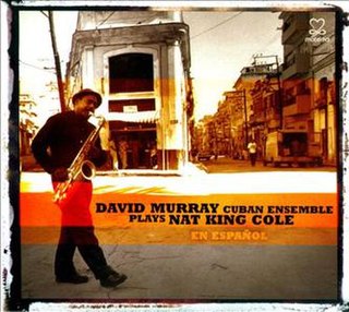 <i>Plays Nat King Cole en Español</i> 2011 studio album by David Murray Cuban Ensemble