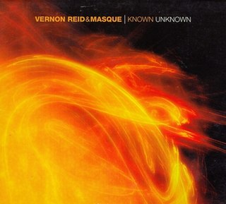 <i>Known Unknown</i> (album) 2004 studio album by Vernon Reid and Masque