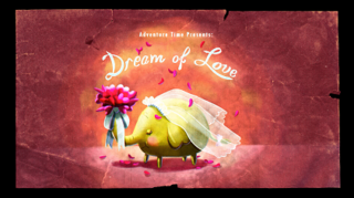 Dream of Love (<i>Adventure Time</i>) 4th episode of the 4th season of Adventure Time