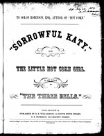 Edward Coleman the New York City gangster and leader of the criminal gang the "Forty Thieves" murdered his wife who was known as "The Pretty Hot Corn Girl" in which a song was written about her after her death in 1854. Sorrowful Katy Edward Coleman Wife Song.jpg