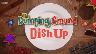 <i>The Dumping Ground Dish Up</i> British TV series or programme
