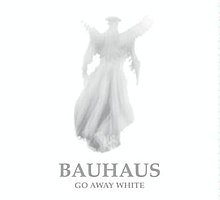 Bauhaus Go Away White.jpg