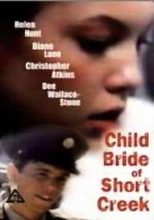 Child Bride of Short Creek is a 1981 American made-for-television drama film written by Joyce Eliason, starring Diane Lane, Helen Hunt, Christopher Atkins, Conrad Bain and Dee Wallace. The film is a dramatization of the lives of the people of Colorado City, Arizona, and Hildale, Utah, United States, collectively known as 