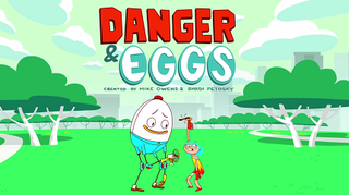 <i>Danger & Eggs</i> Television series