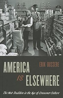 America Is Elsewhere: The Noir Tradition in the Age of Consumer Culture
