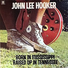 John Lee Hooker - Born in Mississippi, Raised Up in Tennessee.jpg