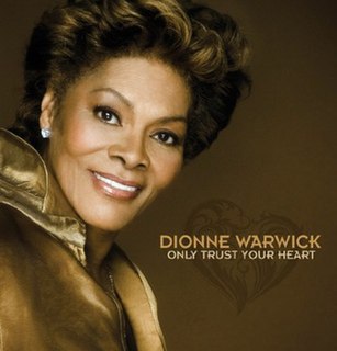 <i>Only Trust Your Heart</i> (Dionne Warwick album) 2011 studio album by Dionne Warwick