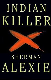 Indian Killer is a novel written by Sherman Alexie, featuring a serial killer in the city of Seattle, Washington, who scalps white men. Because of this technique, he is called the 