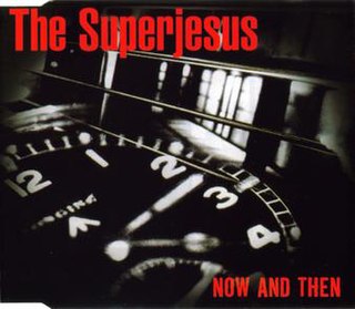 Now and Then (The Superjesus song) 1998 single by The Superjesus