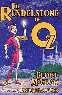 The Rundelstone of Oz is a novel by Eloise Jarvis McGraw. It is a volume in the series of fictional works about the Land of Oz, by L. Frank Baum and his successors.