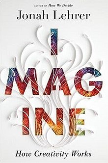 Imagine - How Creativity Works (Jonah Lehrer book).jpg