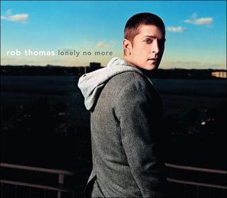 Lonely No More 2005 single by Rob Thomas