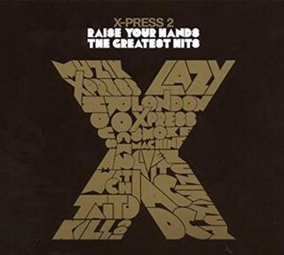 <i>Raise Your Hands – The Greatest Hits</i> 2008 greatest hits album by X-Press 2
