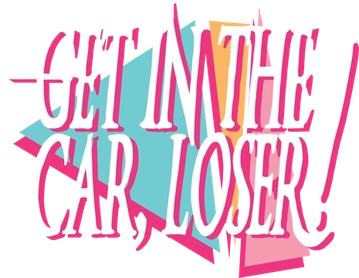 File:Get in the Car, Loser!.webp