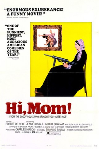 Hi, Mom! is a 1970 American black comedy film by Brian De Palma, and is one of Robert De Niro's first movies. De Niro reprises his role of Jon Rubin from Greetings (1968). In this film, Rubin is a fledgling 