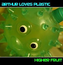 Arthur liebt Plastik - Higher Fruit.jpg