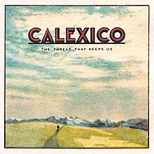 [Image: 220px-The_Thread_That_Keeps_Us_by_Calexico.jpg]
