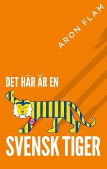 A picture of a tiger with blue and yellow strips winking and doing a Roman/Nazi salute with its right arm with an armband featuring a swastika on it, with the shadow of the tiger projected to the right side of the cover. On the left side of the shadow is the text "ARON FLAM" in a diagonal manner. On the top of the tiger is the text "DET ÄR EN" and under the tiger, there is the text "SVENSK TIGER".