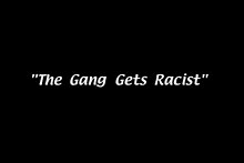 The Gang Gets Racist - Wikipedia