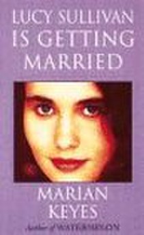 <i>Lucy Sullivan Is Getting Married</i> 1996 novel by Marian Keyes