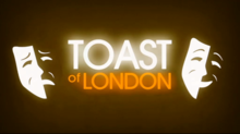 Toast of London title card.png