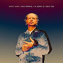 Derek Webb - I Was Wrong, I'm Sorry & I Love You Album Cover.jpg