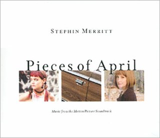 <i>Pieces of April</i> (soundtrack) 2003 soundtrack album by Stephin Merritt
