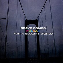 A black-and-white dreary photo of a city bridge, with the text 'Brave Combo' and 'Polkas for a Gloomy World'. The text is all white except for the word "polkas," which is colorful.