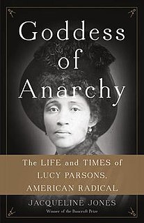 <i>Goddess of Anarchy</i> 2017 biography of Lucy Parsons by Jacqueline Jones