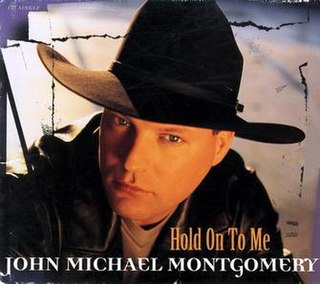 Hold On to Me (John Michael Montgomery song) 1998 single by John Michael Montgomery