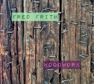 <i>Woodwork</i> (Fred Frith album) 2019 live album by Fred Frith