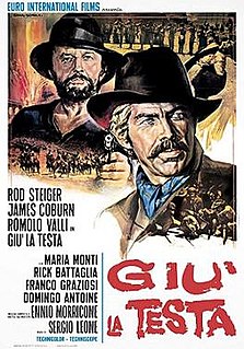 Duck, You Sucker!, also known as A Fistful of Dynamite and Once Upon a Time...the Revolution, is a 1971 Italian epic Zapata Western film directed and co-written by Sergio Leone and starring Rod Steiger, James Coburn and Romolo Valli.