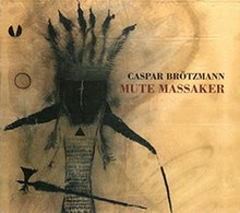 Caspar Brotzmann - Mute Massaker.jpg