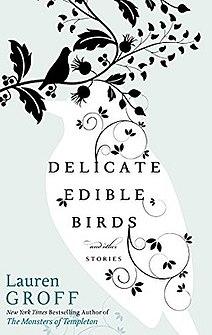 <i>Delicate Edible Birds</i> book by Lauren Groff