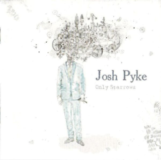 <i>Only Sparrows</i> 2011 studio album by Josh Pyke