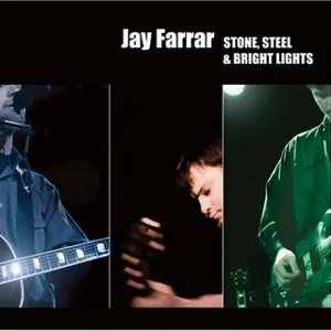 <i>Stone, Steel & Bright Lights</i> 2004 live album by Jay Farrar