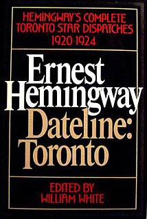 <i>Dateline: Toronto</i> Posthumous collection of Ernest Hemingways journalism