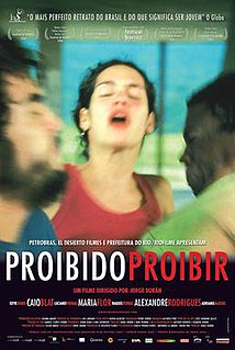 Forbidden to Forbid is a 2006 Brazilian-Chilean-Spanish drama film directed by Jorge Durán. It stars Caio Blat, Maria Flor and Alexandre Rodrigues as teenagers in a love triangle.