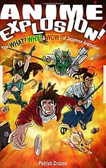 Cover of ''Anime Explosion! The What? Why? & Wow! Of Japanese Animation'' by Patrick Drazen.