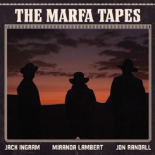 Miranda Lambert, Jack Ingram and Jon Randall - The Marfa Tapes.png