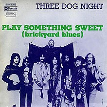 Play Something Sweet (Brickyard Blues) - Three Dog Night.jpg